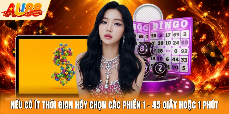Nếu có ít thời gian hãy chọn các phiên 1 - 45 giây hoặc 1 phút
